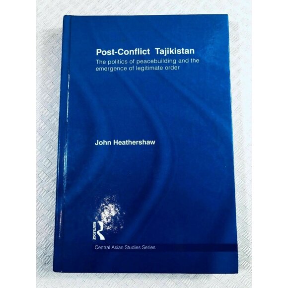 Post-Conflict Tajikistan Hardcover By John HeathershawCentral Asian Studies Se